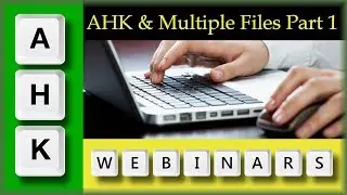 AutoHotkey Webinar 11/2017 Hour 1-Multiple files & Sharing Variables / Data