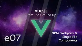 Vue.js Tutorial From Scratch - e07 - NPM, Webpack & Single File Component