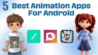 5 Best 3D Animation Apps For Android