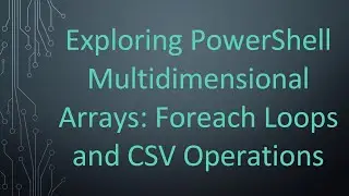 Exploring PowerShell Multidimensional Arrays: Foreach Loops and CSV Operations