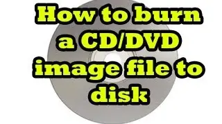 [Tutorial] Burn a CD or DVD image file to disk - Windows