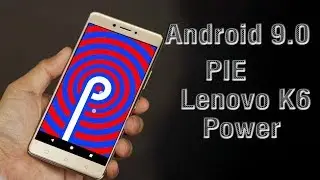 Install Android 9.0 Pie on Lenovo K6 Power (LineageOS 16) - How to Guide!