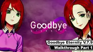 Goodbye Eternity Walkthrough Pt.1 (v.7.9)