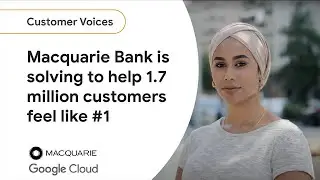 Macquarie Bank is solving to help 1.7M customers feel like #1