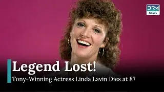 Tony-Winning Actress Linda Lavin, Star of Alice, Dies at 87 | DRM News | AA11