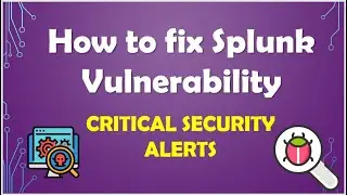 Critical Alert! | Splunk Vulnerability Management | How To Fix?