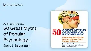 50 Great Myths of Popular Psychology:… by Scott O. Lilienfeld · Audiobook preview