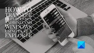 How to transfer files between Android and Windows using ES File Explorer