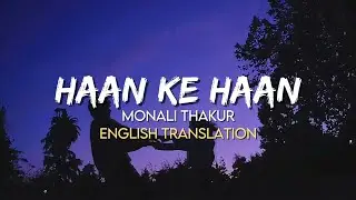 Monali Thakur - Haan Ke Haan (English Translation Lyrics) | Maharaj