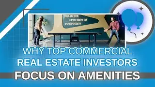 Why The Best Investors Focus on Commercial Real Estate Amenities