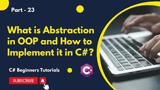 Part 23 - What is Abstraction in OOP and How to Implement It in C# | C# Tutorial for Beginners