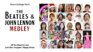 The Beatles & John Lennon Medley・All You Need Is Love/Let It Be/Imagine/Happy Xmas - Voice Collage 6