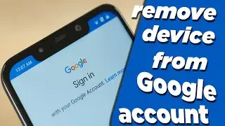 can’t remove device from Google account | Remove Google Account From All Devices