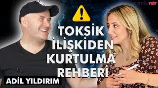 Toksik İlişkiyi Anlama ve Kurtulma Rehberi | Adil Yıldırım ile İlişki Sorunları