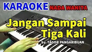 JANGAN SAMPAI TIGA KALI  | KARAOKE NADA WANITA