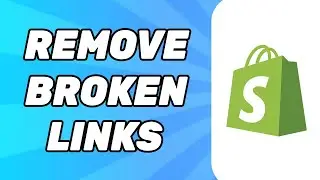 How to Remove Broken Links in Shopify Website