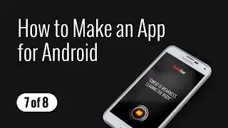 How to Make an App for Android - Part (7 of 8)