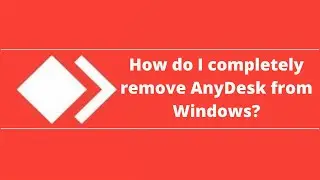 How do I completely remove AnyDesk from Windows?