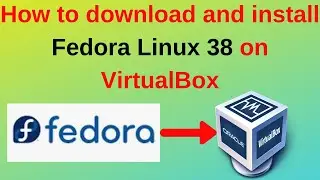 How to download and install Fedora Linux 38 on VirtualBox