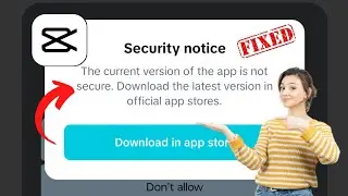Capcut Güvenlik bildirimi |  Uygulamanın mevcut sürümü güvenli değil |  uygulama mağazasından indir