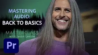 Video Masterclass | Mastering Audio Basics | Adobe Creative Cloud