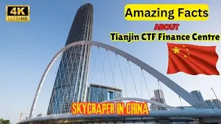 Tianjin CTF Finance Centre, China - Fascinating Facts About China's Skyscraper Giant