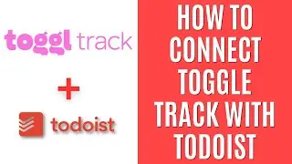 How to Connect Toggl Track With Todoist [Simple Guide]