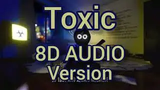 BoyWithUke - Toxic - 8D AUDIO Version