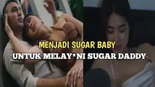 WANITA INI TERPAKSA MENJADI SUGAR BABY, UNTUK MELAYAN* SUGAR DADDY