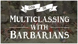 How to Multiclass with Barbarians: D&D 5e Brawny Guide 💪