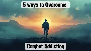 Mastering Combat Addiction | 5 Healthy Ways