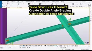 Tekla Structures Tutorial 9- Create Double Angle Bracing Connection in Tekla Structures