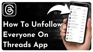 How To Unfollow Everyone On Threads App