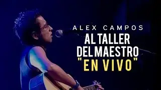 AL TALLER DEL MAESTRO (EN VIVO) | Alex Campos | Vídeo oficial