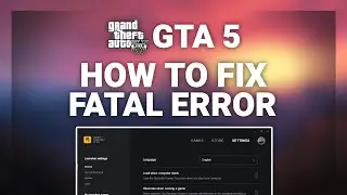 GTA 5 – How to Fix Fatal Error in GTA 5! | Complete 2024 Guide