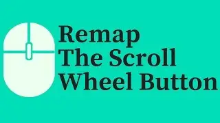 How To Remap the Scroll Wheel Button