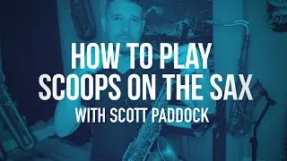 How To Play Scoops On The Sax with Scott Paddock