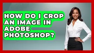 How Do I Crop An Image In Adobe Photoshop? - Graphic Design Nerd