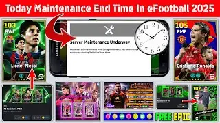 Today Maintenance End Time In eFootball 2025 Mobile | Free Epic, Free Coins Campaign 🔥