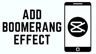 How To Add Boomerang Effect On CapCut Video