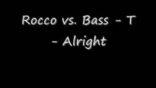 Rocco vs. Bass - T - Alright