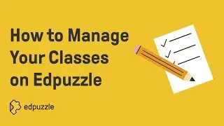 How to Manage Your Classes on Edpuzzle