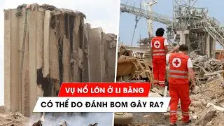 Li Băng điều tra khả năng vụ nổ lớn ở Beirut là do đánh bom