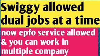 Now You Can Do Dual Employment in the Job | Swiggy allowed two jobs at a time | EPF service overlap