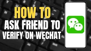 How To Ask Friend To Verify on WeChat ?