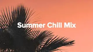 Summer Chill Mix 2024 - Chillout Lounge ☀️ Relaxing Deep & Tropical House Music  🏝