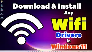 How to Download & Install Any WiFi Drivers in Windows 11 PC or Laptop - 4 Methods