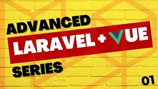 Extracting code into root Vue component | Advanced Laravel and Vue 3 Tutorial Series | Part 1