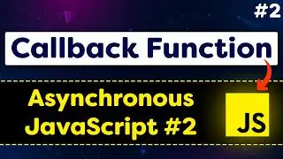 Callback Function JavaScript in Easiest Way | Asynchronous JavaScript 02