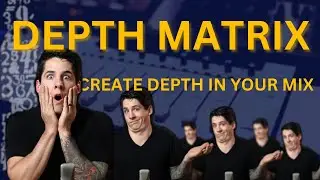 The Depth Matrix: How To Create Depth In Your Mix